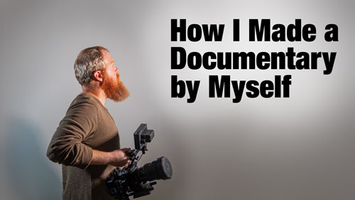 how I made a documentary by myself